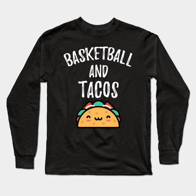 Basketball and tacos for taco tuesday lover and basketball players Long Sleeve T-Shirt by sports_hobbies_apparel